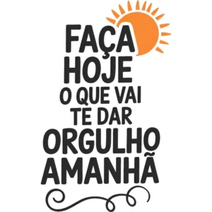 Adesivo Motivacional Frase Parede Faça Hoje Orgulho Amanhã Preto Fosco