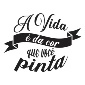 Adesivo Frase A Vida É Da Cor Que Você Pinta - 60cm X 46cm Cor Preto Fosco