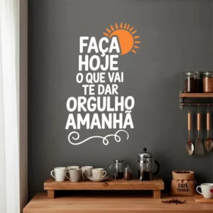 Adesivo Motivacional Frase Parede Faça Hoje Orgulho Amanhã