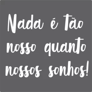Adesivo Frase Nada É Tão Nosso Quanto Nossos Sonhos
