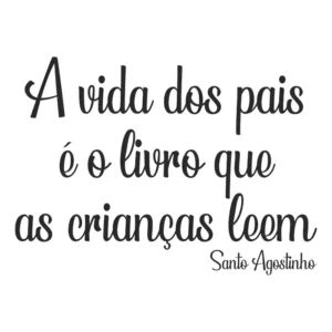 Adesivo Parede Frase A Vida Dos Pais - Santo Agostinho